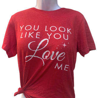 You Look Like You Love Me T-Shirt